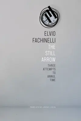 Tichý šíp: Tri pokusy o zrušenie času - The Still Arrow: Three Attempts to Annul Time