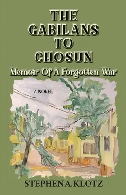 Gabilan do Čosunu: Čosun: Spomienky na zabudnutú vojnu - The Gabilans to Chosun: Memoir of a Forgotten War