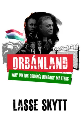 Orbanland: Prečo je Maďarsko Viktora Orbna dôležité - Orbanland: Why Viktor Orbn's Hungary Matters