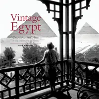 Historický Egypt - Plavba po Níle v zlatom veku cestovania - Vintage Egypt - Cruising the Nile in the Golden Age of Travel