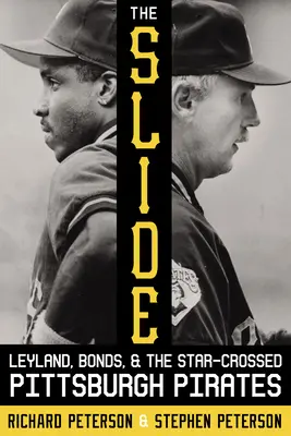 The Slide (Sklíčko): Leyland, Bonds a Pittsburgh Pirates - The Slide: Leyland, Bonds, and the Star-Crossed Pittsburgh Pirates