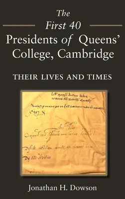 Prvých 40 prezidentov Queens' College v Cambridge: Ich životy a časy - The First 40 Presidents of Queens' College Cambridge: Their Lives and Times