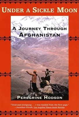 Pod srpkom mesiaca: Cesta po Afganistane - Under a Sickle Moon: A Journey Through Afghanistan