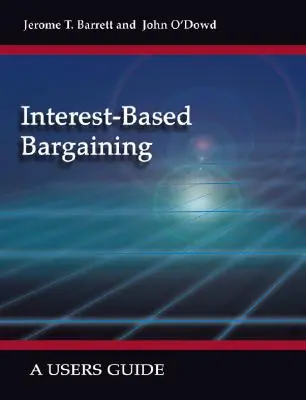 Vyjednávanie na základe záujmov: Príručka pre používateľov - Interest-Based Bargaining: A Users Guide