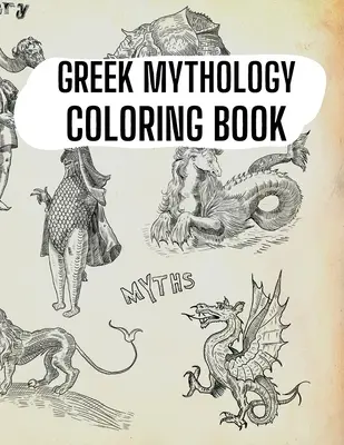 Grécka mytológia Omaľovánky: Bohovia, hrdinovia a legendárne bytosti starovekého Grécka - Greek Mythology Coloring Book: Gods, Heroes and Legendary Creatures of Ancient Greece