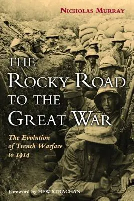 Skalnatá cesta k Veľkej vojne: Vývoj zákopovej vojny do roku 1914 - The Rocky Road to the Great War: The Evolution of Trench Warfare to 1914