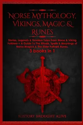 Severská mytológia, Vikingovia, mágia a runy: Príbehy, legendy a nadčasové príbehy zo severského a vikingského folklóru + sprievodca rituálmi, kúzlami a významom - Norse Mythology, Vikings, Magic & Runes: Stories, Legends & Timeless Tales From Norse & Viking Folklore + A Guide To The Rituals, Spells & Meanings of