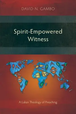 Svedectvo posilnené duchom: Lukášova teológia kázania - Spirit-Empowered Witness: A Lukan Theology of Preaching
