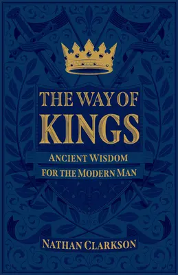 Cesta kráľov: Staroveká múdrosť pre moderného človeka - The Way of Kings: Ancient Wisdom for the Modern Man