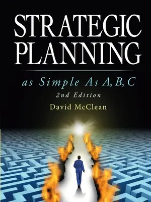 Strategické plánovanie jednoduché ako A, b, c: 2. vydanie - Strategic Planning As Simple As A, b, c: 2nd Edition