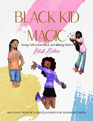 Black Kid Magic: Young, Gifted and Black and Making History (Mladí, nadaní a čierni a tvoria históriu): Vydanie pre dievčatá - Black Kid Magic: Young, Gifted and Black and Making History: Girls' Edition