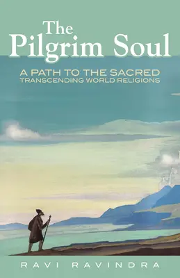 Duša pútnika: Cesta k posvätnu presahujúca svetové náboženstvá - The Pilgrim Soul: A Path to the Sacred Transcending World Religions