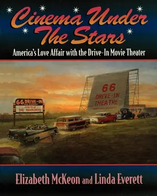 Kino pod hviezdami: Hviezdy: Americká láska k autokinám (Drive-In Cinema): Pútavé rozprávanie o hviezdach: Americká láska k kinám - Cinema Under the Stars: America's Love Affair with Drive-In Movie Theaters