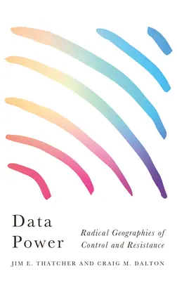 Moc dát: Radikálne geografie kontroly a odporu - Data Power: Radical Geographies of Control and Resistance