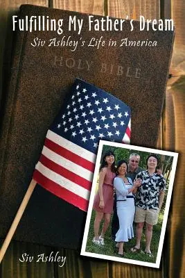 Splnenie sna môjho otca: Život Siva Ashleyho v Amerike - Fulfilling My Father's Dream: Siv Ashley's Life in America