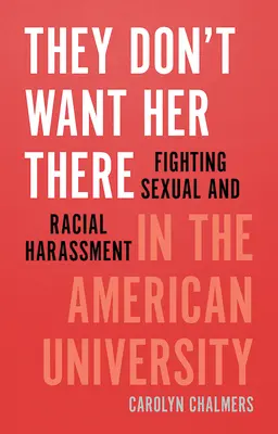 Nechcú ju tam: Boj proti sexuálnemu a rasovému obťažovaniu na americkej univerzite - They Don't Want Her There: Fighting Sexual and Racial Harassment in the American University
