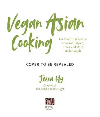 Vegánska Ázia: Kuchařka: Najlepšie jedlá z Thajska, Japonska, Číny a ďalších krajín - Vegan Asian: A Cookbook: The Best Dishes from Thailand, Japan, China and More Made Simple