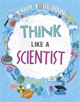Trénujte svoj mozog: Myslite ako vedec - Train Your Brain: Think Like A Scientist
