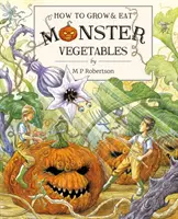 Ako pestovať a jesť monštruóznu zeleninu - How To Grow And Eat Monster Vegetables