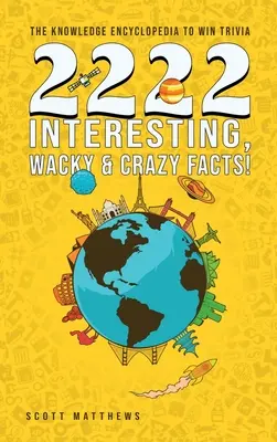 2222 zaujímavých, bláznivých a šialených faktov - vedomostná encyklopédia, s ktorou vyhráte trivia - 2222 Interesting, Wacky and Crazy Facts - the Knowledge Encyclopedia to Win Trivia