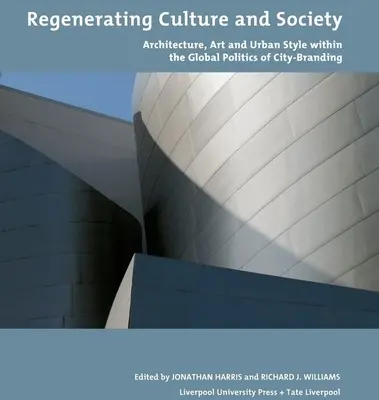 Regenerácia kultúry a spoločnosti: Architektúra, umenie a mestský štýl v rámci globálnej politiky značky mesta - Regenerating Culture and Society: Architecture, Art and Urban Style Within the Global Politics of City Branding