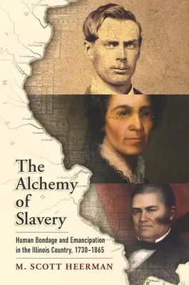 Alchýmia otroctva: Alchýmia otroctva a emancipácie v štáte Illinois, 1730-1865 - The Alchemy of Slavery: Human Bondage and Emancipation in the Illinois Country, 1730-1865