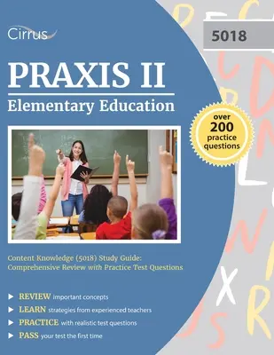 Praxis II Elementary Education Content Knowledge (5018) Study Guide (Študijná príručka pre základné vzdelávanie): Komplexný prehľad s praktickými testovými otázkami - Praxis II Elementary Education Content Knowledge (5018) Study Guide: Comprehensive Review with Practice Test Questions