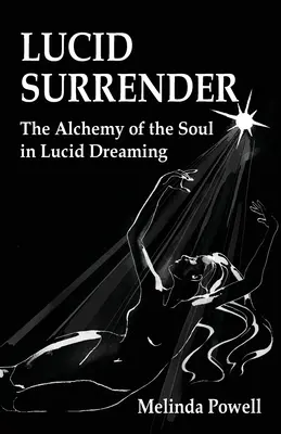 Lucid Surrender: Alchýmia duše v lucidnom snívaní - Lucid Surrender: The Alchemy of the Soul in Lucid Dreaming