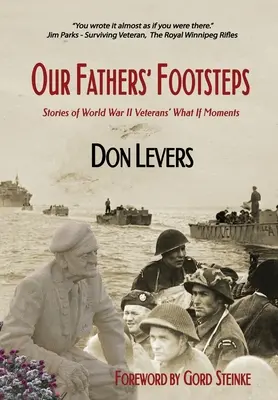 Stopy našich otcov: Príbehy veteránov z 2. svetovej vojny o tom, čo by sa stalo, keby - Our Fathers' Footsteps: Stories of World War 2 Veterans' What If Moments