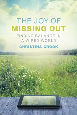 Radosť zo zmeškania: Nájsť rovnováhu v zadrôtovanom svete - The Joy of Missing Out: Finding Balance in a Wired World
