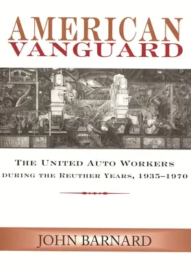 Americký predvoj: Reuthera, 1935-1970 - American Vanguard: The United Auto Workers during the Reuther Years, 1935-1970