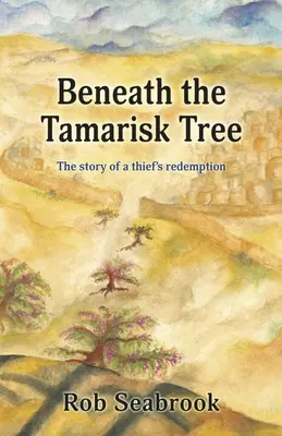 Pod stromom Tamarisk: Príbeh o vykúpení zlodeja - Beneath the Tamarisk Tree: The Story of a Thief's Redemption
