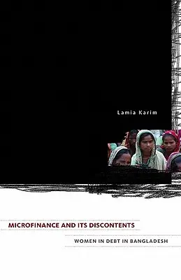 Mikrofinancovanie a jeho nespokojnosť: Zadlžené ženy v Bangladéši - Microfinance and Its Discontents: Women in Debt in Bangladesh