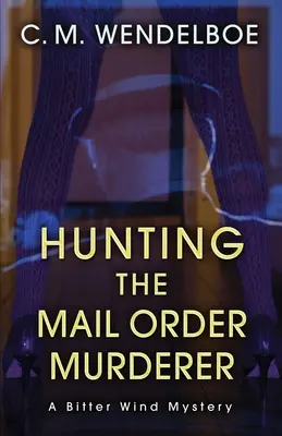 Lov na poštového vraha: Záhada horkého vetra - Hunting the Mail Order Murderer: A Bitter Wind Mystery