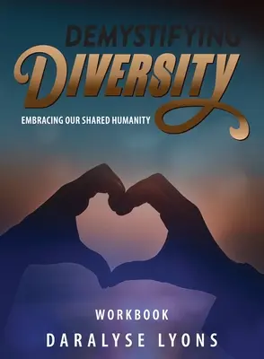 Pracovný zošit Demystifikácia rozmanitosti: Prijať našu spoločnú ľudskosť - Demystifying Diversity Workbook: Embracing our Shared Humanity