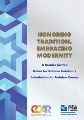Ctiť si tradíciu, prijať modernosť: Čítanka pre kurz Únia pre reformný judaizmus: Úvod do judaizmu - Honoring Tradition, Embracing Modernity: A Reader for the Union for Reform Judaism's Introduction to Judaism Course