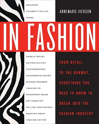 V móde: Všetko, čo potrebujete vedieť, aby ste sa presadili v módnom priemysle - In Fashion: From Runway to Retail, Everything You Need to Know to Break Into the Fashion Industry