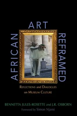 African Art Reframed (Preformulované africké umenie): Reflexie a dialógy o múzejnej kultúre - African Art Reframed: Reflections and Dialogues on Museum Culture