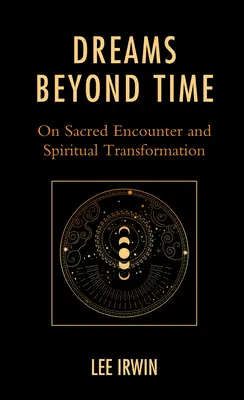 Sny mimo času: O posvätnom stretnutí a duchovnej premene - Dreams Beyond Time: On Sacred Encounter and Spiritual Transformation