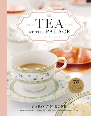 Čaj v paláci: Kuchárska kniha: 50 lahodných receptov na popoludňajší čaj - Tea at the Palace: A Cookbook: 50 Delicious Afternoon Tea Recipes