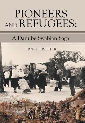 Pionieri a utečenci: Sága o Dunajských Šváboch - Pioneers and Refugees: A Danube Swabian Saga