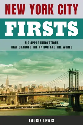 Prvenstvá New Yorku: Inovácie veľkého jablka, ktoré zmenili národ a svet - New York City Firsts: Big Apple Innovations That Changed the Nation and the World