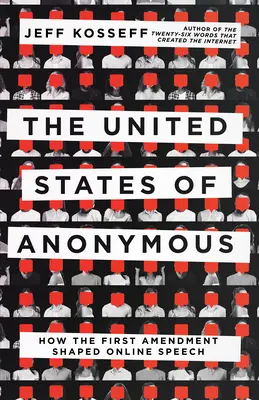 Spojené štáty anonymné: Ako prvý dodatok formoval online prejavy - The United States of Anonymous: How the First Amendment Shaped Online Speech