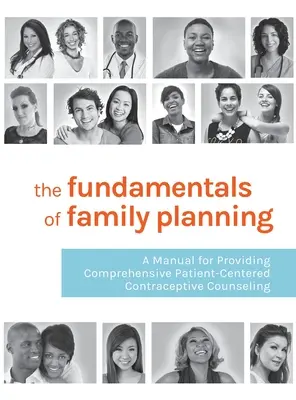 Základy plánovania rodiny: Príručka na poskytovanie komplexného poradenstva v oblasti antikoncepcie zameraného na pacienta - The Fundamentals of Family Planning: A Manual for Providing Comprehensive Patient-Centered Contraceptive Counseling