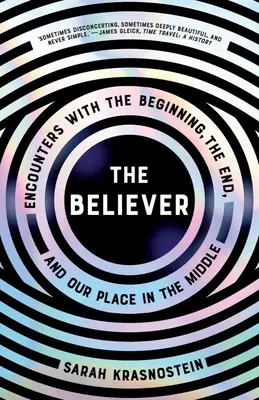 Veriaci: Stretnutia so začiatkom, koncom a naším miestom uprostred - The Believer: Encounters with the Beginning, the End, and Our Place in the Middle