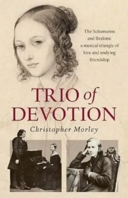 Trio oddanosti - Schumannovci a Brahms: Hudobný trojuholník lásky a nehynúceho priateľstva - Trio of Devotion - The Schumanns and Brahms: A Musical Triangle of Love and Undying Friendship