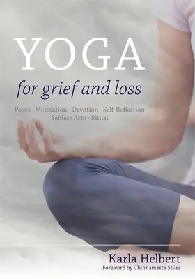 Joga pre smútok a stratu: Pozície, meditácia, oddanosť, sebareflexia, nesebecké činy, rituál - Yoga for Grief and Loss: Poses, Meditation, Devotion, Self-Reflection, Selfless Acts, Ritual