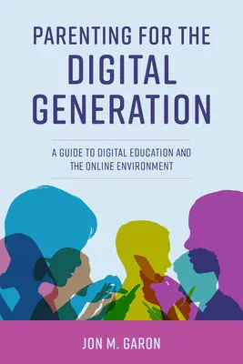 Rodičovstvo pre digitálnu generáciu: Sprievodca digitálnym vzdelávaním a online prostredím - Parenting for the Digital Generation: A Guide to Digital Education and the Online Environment