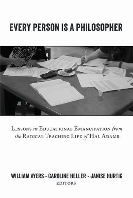 Každý človek je filozof; Lekcie z radikálneho učiteľského života Hala Adamsa o emancipácii vo vzdelávaní - Every Person Is a Philosopher; Lessons in Educational Emancipation from the Radical Teaching Life of Hal Adams