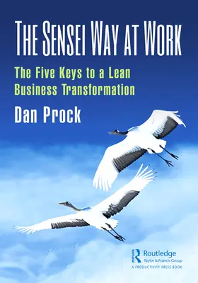 Sensei Way at Work: Päť kľúčov k transformácii štíhleho podniku - The Sensei Way at Work: The Five Keys to a Lean Business Transformation